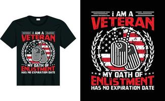 I am a veteran my oath of enlistment has no expiration date t shirt design for upcoming veterans day veteran t shirt design Vector graphics typographic poster illustration badge veteran tee