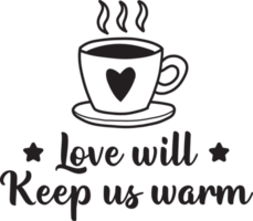 love will keep us warm lettering and quote illustration png