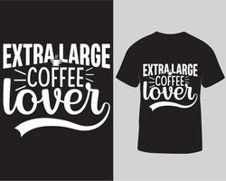 plantilla de diseño de camiseta extra grande para amantes del café. diseño de camiseta para la descarga profesional de amantes del café vector