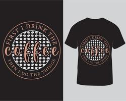 First I drink the coffee then I do the things awesome trendy typography t-shirt design template. Lettering t-shirt design free download vector