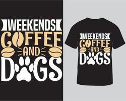 Diseño de camisetas de tipografía de perros y café de los fines de semana para carteles, tarjetas de felicitación y pegatinas. diseño de camiseta de café y perros para ilustración vectorial. camiseta pro amante del café y los perros descargar vector
