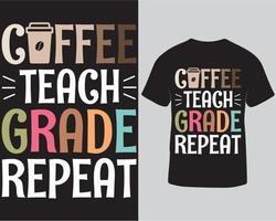 plantilla de diseño de camiseta de repetición de grado de enseñanza de café. café tipografía camiseta diseño vector ilustración pro descargar