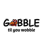 Gobble gobble thanksgiving illustration tshirt design vector