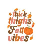 Thick thighs fall vibes thanksgiving tshirt design vector