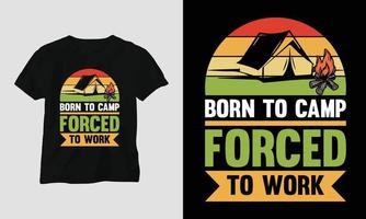 nacido para acampar obligado a trabajar - diseño de camiseta de camping vector