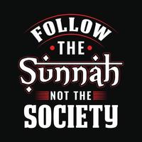 Follow the sunnah not the society - Islamic quote typography t shirt or poster design vector