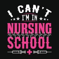 I can't I'm in nursing school - nurse quotes t shirt design vector