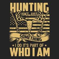 Hunting isn't just something I do it's part of who I am - Deer head, us flag, gun vector - hunting t shirt design