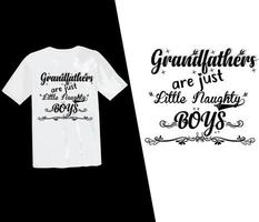 Grandfathers are just little naughty boys t shirt, grandfathers, grandpa, grandfather t shirt, grandpa t shirt, clothes, design, grandparents, typography t shirt, print ready t shirt, vector