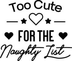 Too Cute For The Naughty List lettering and quote illustration vector