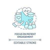 Focus on patient engagement turquoise concept icon. Healthcare system abstract idea thin line illustration. Isolated outline drawing. Editable stroke. vector