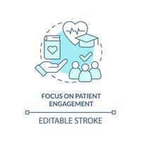 Focus on patient engagement turquoise concept icon. Healthcare system abstract idea thin line illustration. Isolated outline drawing. Editable stroke. vector