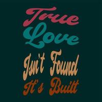 true love isn't found it's built quotes perfect for design project vector