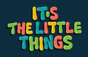 It's the little things - bright inspirational hand lettering phrase. vector