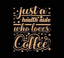 Just a health aide  coffee typography t shirt design vector