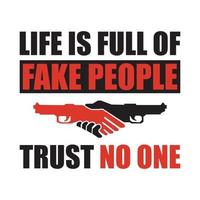 Life is full of fake people trust no one - social awareness - t shirt design vector