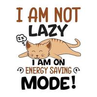 I am not lazy I am on Energy saving mode - Funny Quote and Saying t shirt design vector