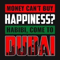 el dinero no puede comprar la felicidad. habibi, ven a dubai - diseño de camiseta motivacional tipográfica vector