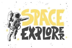 Vector engraved style illustration with typograhy for posters, decoration and print. Hand drawn sketch of astronaut with modern lettering on white background. Space explorer.