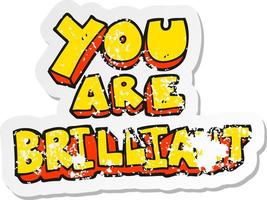 retro distressed sticker of a you are brilliant cartoon symbol vector