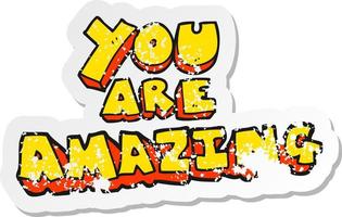 retro distressed sticker of a cartoon you are amazing text vector