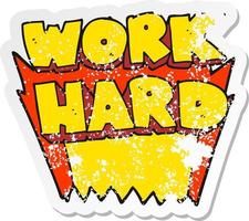 retro distressed sticker of a cartoon work hard symbol vector