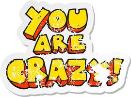 retro distressed sticker of a you are crazy cartoon symbol vector