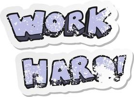 retro distressed sticker of a cartoon work hard symbol vector