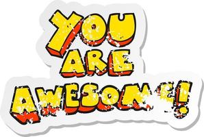 retro distressed sticker of a cartoon you are awesome text vector