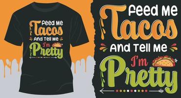 Feed me tacos and tell me I'm pretty. Best Taco gift shirt design vector