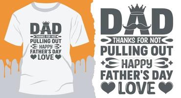 Dad Thanks For Not Pulling Out Happy Father's Day Love. Best Vector Design for Father's Day T-Shirt