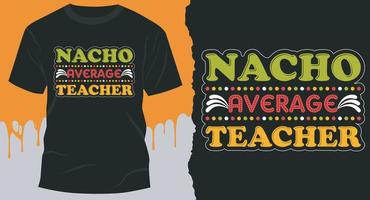 Nacho Average Teacher. Best Taco Design for gift cards, banners, vectors, t-shirts, posters, print, etc vector