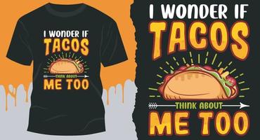 I Wonder If Tacos Think About Me Too. Best Tacos T-Shirt Design vector. vector