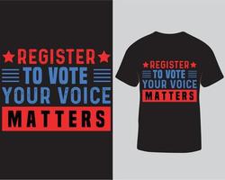 Register to vote your voice matters typography t-shirt design template. Election t-shirt design for gift pro download vector