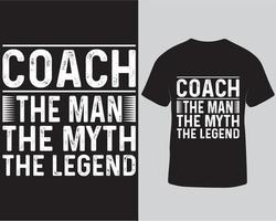 Coach the man the myth the legend t-shirts design template. Creative t-shirt design for sports coach pro download vector