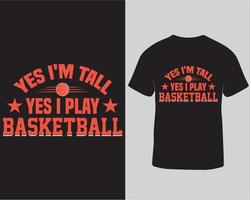 Yes I'm tall yes I play basketball typography t-shirt design template. Creative and trendy t-shirt design for basketball lover and fans free download vector