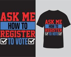 Ask me how to register to vote typography election t-shirt design template free download vector