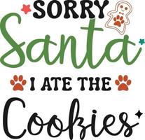 Sorry Santa I ate the cookies. Funny Christmas dog saying vector illustration design isolated on white background. Xmas holidays pet or cat paw sign. Santa paws quotes. Print for gift,  t shirt