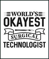 Word's okayest Surgical technologist, vector t shirt design isolated on white background. Surgeon's assistant gift. Best for t shirt, mug, card, greeting, print.