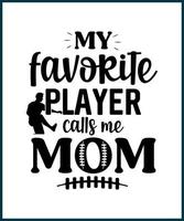 My favorite player calls me mom. Football fan saying, quote for T shirts design. Football lover gift idea. American football tee typography phrase vector illustration print, card, greeting, sticker.