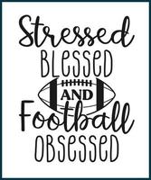 Stressed blessed and football obsessed. Football fan saying, quote for T shirts design. Football lover gift idea. American football tee typography phrase vector illustration print, card, sticker.