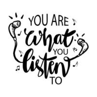 You are what you listen to lettering. vector