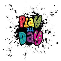 Play all day hand lettering decorative. vector