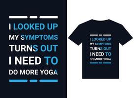 I LOOKED UP MY SYMPTOMS TURNS OUT I NEED TO DO MORE YOGA illustrations for print-ready T-Shirts design vector