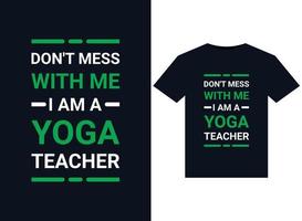 DON'T MESS WITH ME I AM A YOGA TEACHER illustrations for print-ready T-Shirts design vector