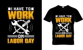 Labor Day  t-shirt design, Labor Day  t-shirt slogan and apparel design, Labor Day  typography, Labor Day  vector, Labor Day  illustration vector