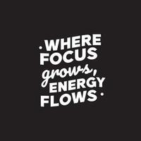 Motivational Typography Quote For Social Media. Where Focus Grows, Energy Flows. Inspirational Vector Design With Black Background For Printable wall art