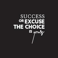Motivational typography quote - Success or excuse the choice is yours vector