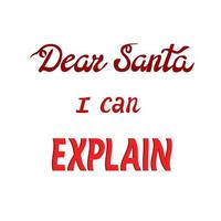 Dear Santa, I Can Explain. Funny Phrase From a Letter of a Naughty Boy, Lettering in Shades of Red vector