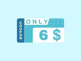 6 Dollar Only Coupon sign or Label or discount voucher Money Saving label, with coupon vector illustration summer offer ends weekend holiday